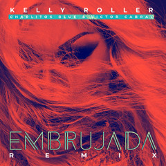 Kelly Roller - EMBRUJADA - Charlitos Blue & Victor Cabral (Remix)