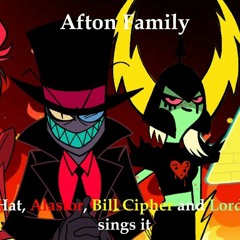 Afton Family but Black Hat Alastor Bill Cipher and Lord Dominator sings it