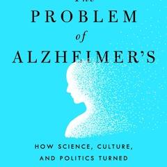 ⚡Audiobook🔥 The Problem of Alzheimer's: How Science, Culture, and Politics Turned a Rare Disease i