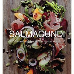 READ EBOOK EPUB KINDLE PDF Salmagundi: A Celebration of Salads from around the World