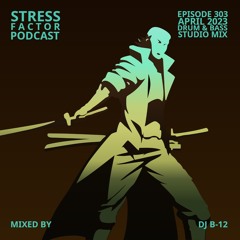 Stress Factor Podcast 303 - DJ B-12 - April 2023 Drum & Bass Studio Mix