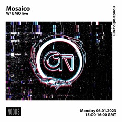 Mosaico w/ UMO Live [at] Noods Radio