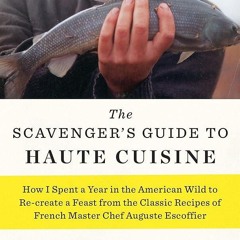 ✔Kindle⚡️ The Scavenger's Guide to Haute Cuisine: How I Spent a Year in the American Wild to Re