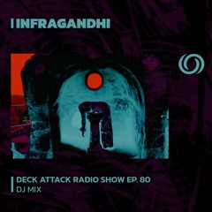 INFRAGANDHI presents Deck Attack Radio Show Ep. 80 | 28/09/2023