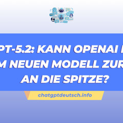 GPT-5.2: Kann OpenAI mit dem neuen Modell zurück an die Spitze?