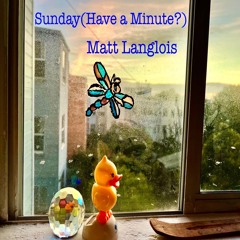 SUNDAY(Have A Minute?)