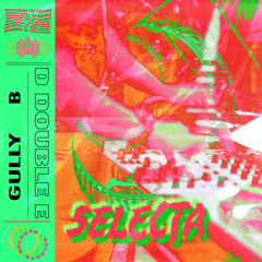 D Double E - Selecta (Gully B 'Melody' Edit)