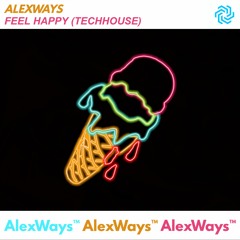AlexWays - FEEL HAPPY (TechHouse)