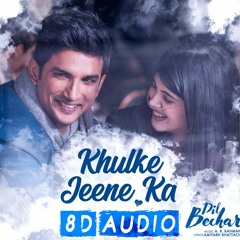 [8D AUDIO] Khulke Jeene Ka - Dil Bechara | Sushant Singh Rajput | Sanjana | Arijit Singh | AR Rahman