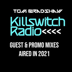 Tom Bradshaw - Killswitch Radio/Guest & Promo Mixes [2021]