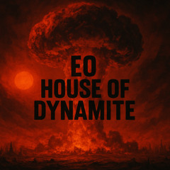 EO - House Of Dynamite