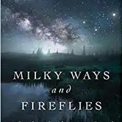 )READ FULL|* Milky Ways and Fireflies: words of wonder for tattered souls by K William Kautz (A
