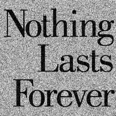Nothing Lasts Forever
