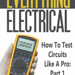 eBook✔️Download Everything Electrical How To Test Circuits Like A Pro Part 1