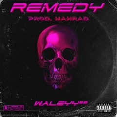 Remedy Ft Waleyy Prod By Mahrad