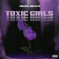 Neon Beatz - Toxic Girls Feat. Kody Lavigne, TokenVlone & 44romance (prod. Neon Beatz, Dxnnyfxntom)