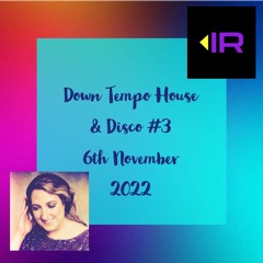 Down Tempo House & Disco #3 recorded with Influx Radio 6th November 2022