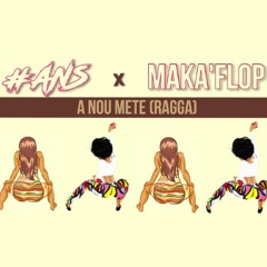 #ANS x MAKA'FLOP - A NOU METE (RAGGA)