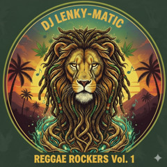 DJ LENKY-MATIC REGGAE ROCKERS  VOL. 1