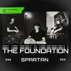 THE FOUNDATION - GUEST MIX SERIES 002: SPARTAN