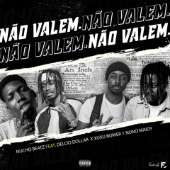 Nucho Beatz-NÃO VALEM [Feat. Delcio Dollar x Xuxu Bower x NUNO MAIDY]