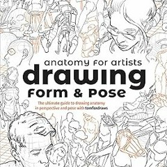 PDF/Ebook Anatomy for Artists: Drawing Form & Pose: The ultimate guide to drawing anatomy in pe