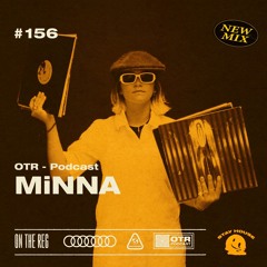 MiNNA - OTR PODCAST GUEST #156 (UK)