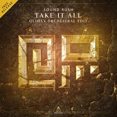 Sound Rush - Take It All (Orchestral Edit) [FREE DOWNLOAD]