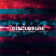 Alegro, No Comment & Jilax - Disclosure - Official