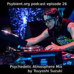 psybient.org podcast ep26 - Psychedelic Atmosphere Mix by Tsuyoshi Suzuki