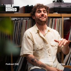Half Baked Podcast 015 - Wilba