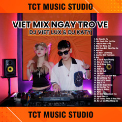 VIỆT MIX NGÀY TRỞ VỀ - DJ VIỆT LUX & DJ KATY (TCT MUSIC TEAM)