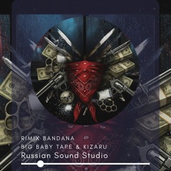 Remix Bandana · kizaru · Big Baby Tape  ·  Russian Sound Studio