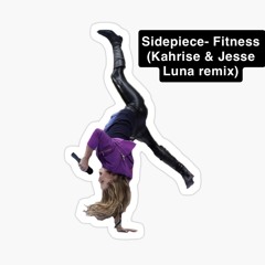 Sidepiece- Fitness (Kahrise & Jesse Luna Remix)