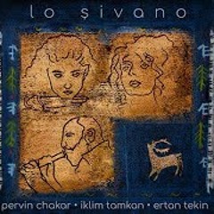 Pervin Chakar, İklim Tamkan, Ertan Tekin -  Lo Şivano
