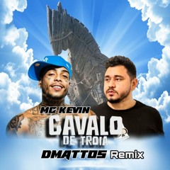 MC KEVIN - CAVALO DE TROIA ( DMATTOS REMIX 2K23 )