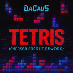 DaCav5 - Tetris (CMPRSSD 2025 HT Rework) [Free DL]