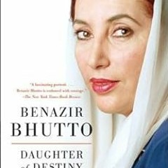 Get PDF 💖 Daughter of Destiny: An Autobiography by Benazir Bhutto PDF EBOOK EPUB KIN