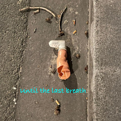 Until the last breath