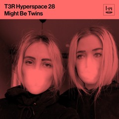 T3R Hyperspace 28 - Might Be Twins