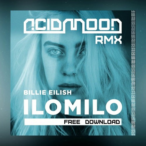 Stream ILOMILO - Billie Eilish // ACIDMOON RMX ☆FREE DOWNLOAD☆ by Acidmoon  | Listen online for free on SoundCloud