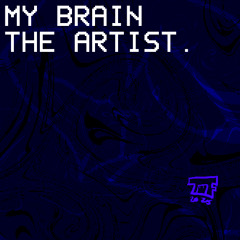 MY BRAIN, THE ARTIST. [INST]