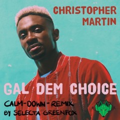 Remix by Selecta Greenfox, Christopher Martin - Gal dem choice (calm down remix)