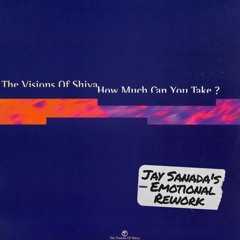 The Visions Of Shiva - How Much Can You Take (Jay Sanada's Emotional Rework) [FREE DOWNLOAD]