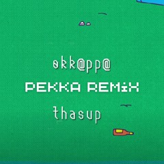 Thasup - Okkappa (Pekka Remix)