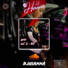 DJ HIANNA Your 🍑 Is HOT! 🥵