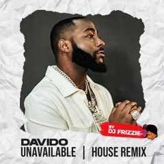 [House Remix] Unavailable - Davido by DJ Frizzie