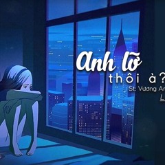 Anh lỡ thôi à