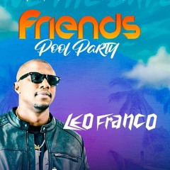 FRIENDS POOL PARTY( SET LEO FRANCO)