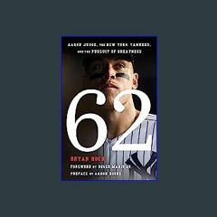 {READ} 💖 62: Aaron Judge, the New York Yankees, and the Pursuit of Greatness ebook
